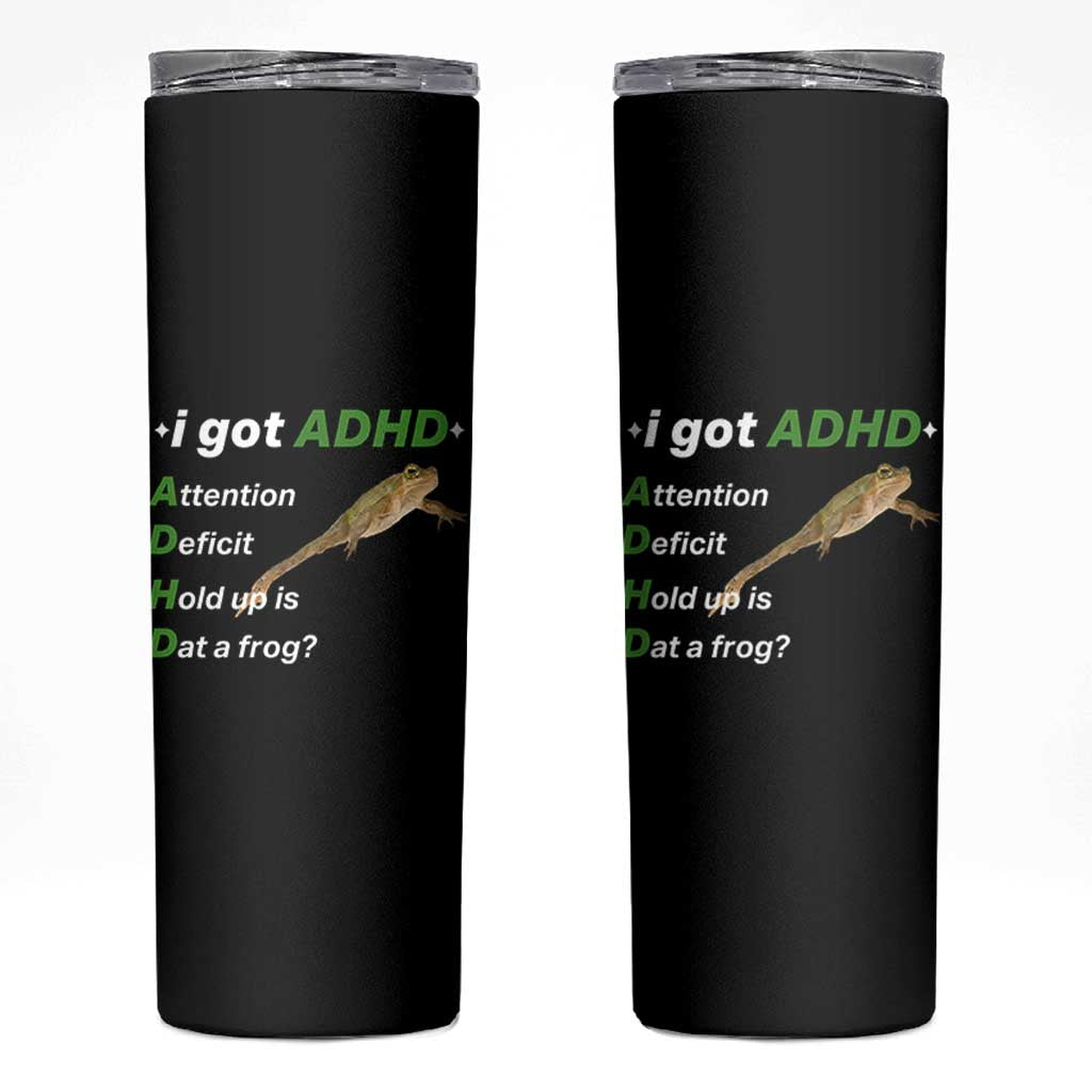 I Got ADHD Attention Deficit Hold Up Is Dat A Frog Skinny Tumbler Neurodiversity Humor Weirdcore