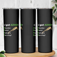 I Got ADHD Attention Deficit Hold Up Is Dat A Frog Skinny Tumbler Neurodiversity Humor Weirdcore