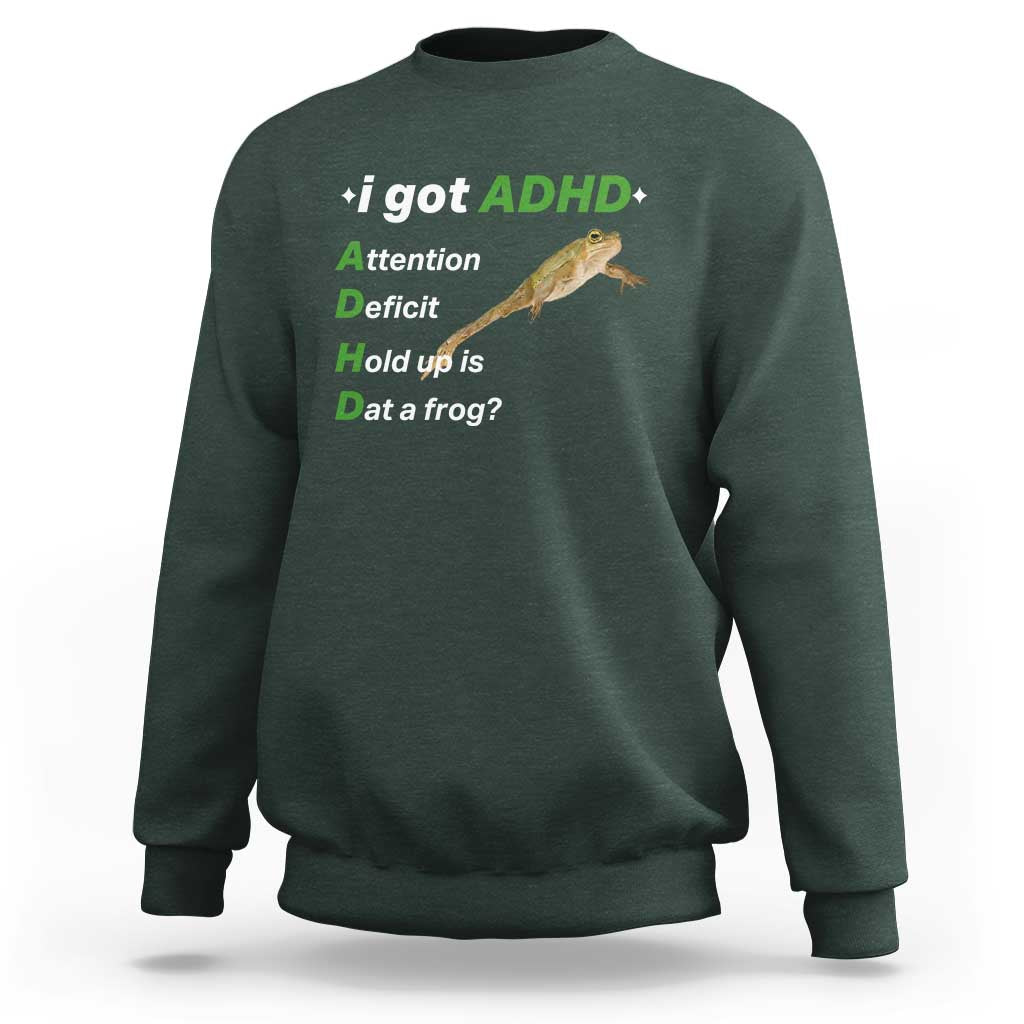 I Got ADHD Attention Deficit Hold Up Is Dat A Frog Sweatshirt Neurodiversity Humor Weirdcore