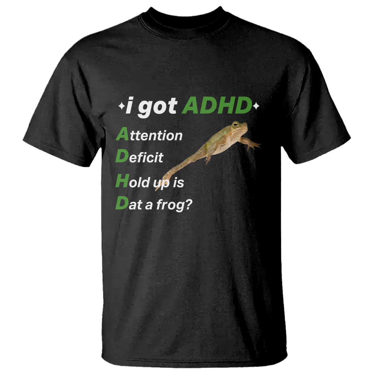 I Got ADHD Attention Deficit Hold Up Is Dat A Frog T Shirt Neurodiversity Humor Weirdcore