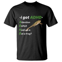 I Got ADHD Attention Deficit Hold Up Is Dat A Frog T Shirt Neurodiversity Humor Weirdcore