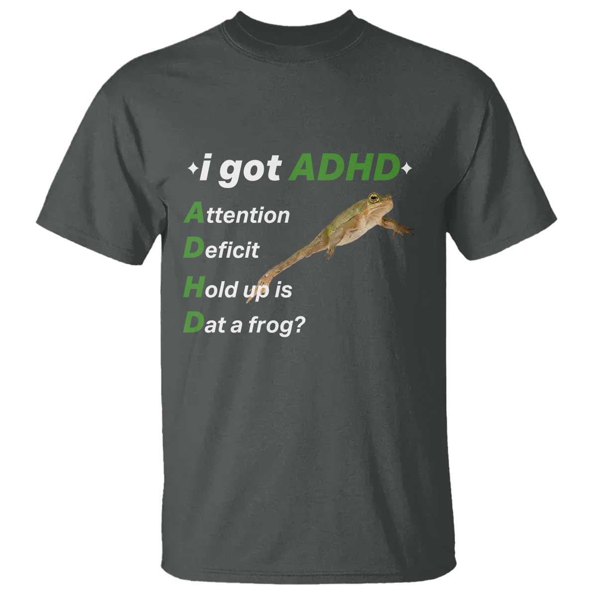 I Got ADHD Attention Deficit Hold Up Is Dat A Frog T Shirt Neurodiversity Humor Weirdcore