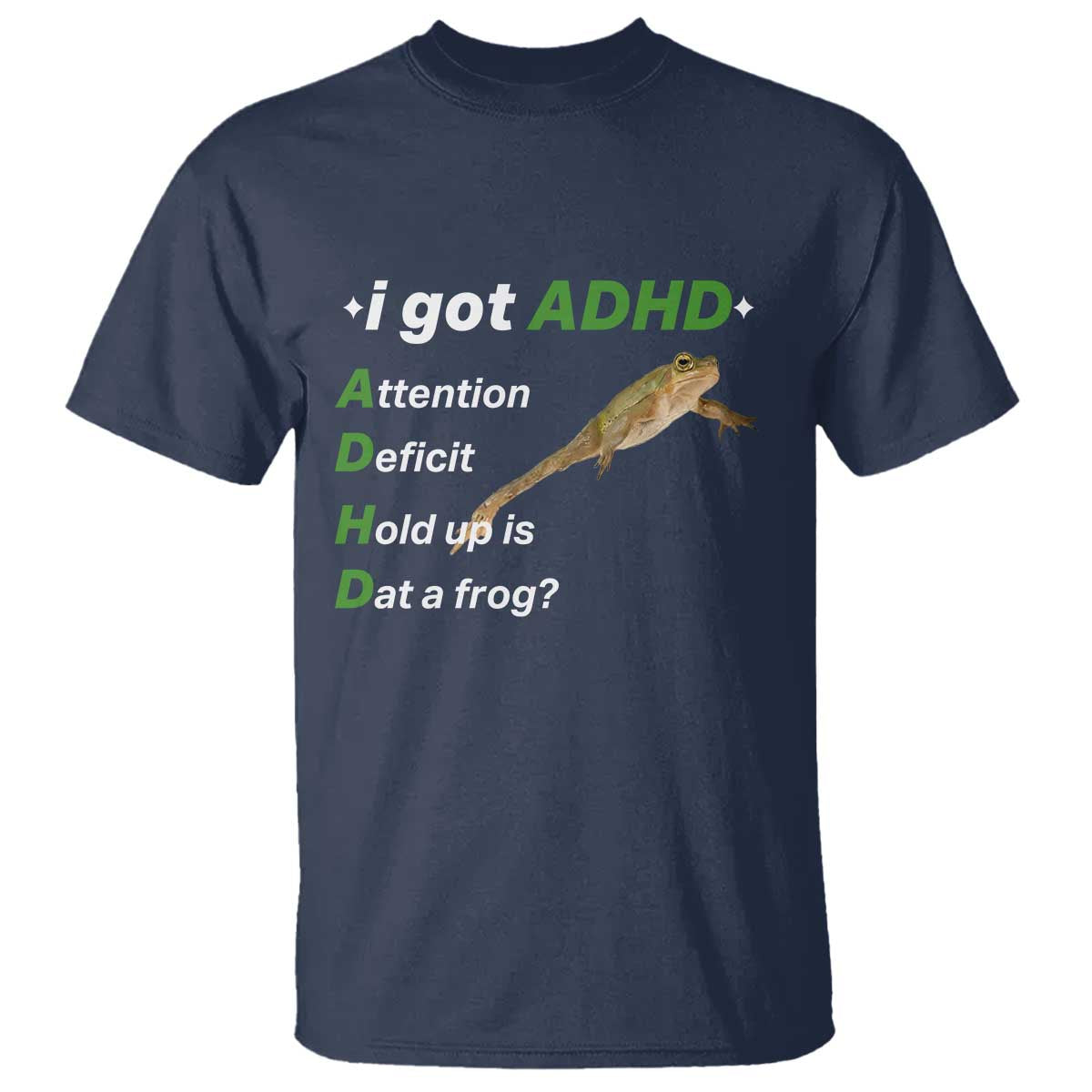 I Got ADHD Attention Deficit Hold Up Is Dat A Frog T Shirt Neurodiversity Humor Weirdcore