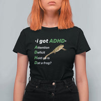 I Got ADHD Attention Deficit Hold Up Is Dat A Frog T Shirt For Women Neurodiversity Humor Weirdcore