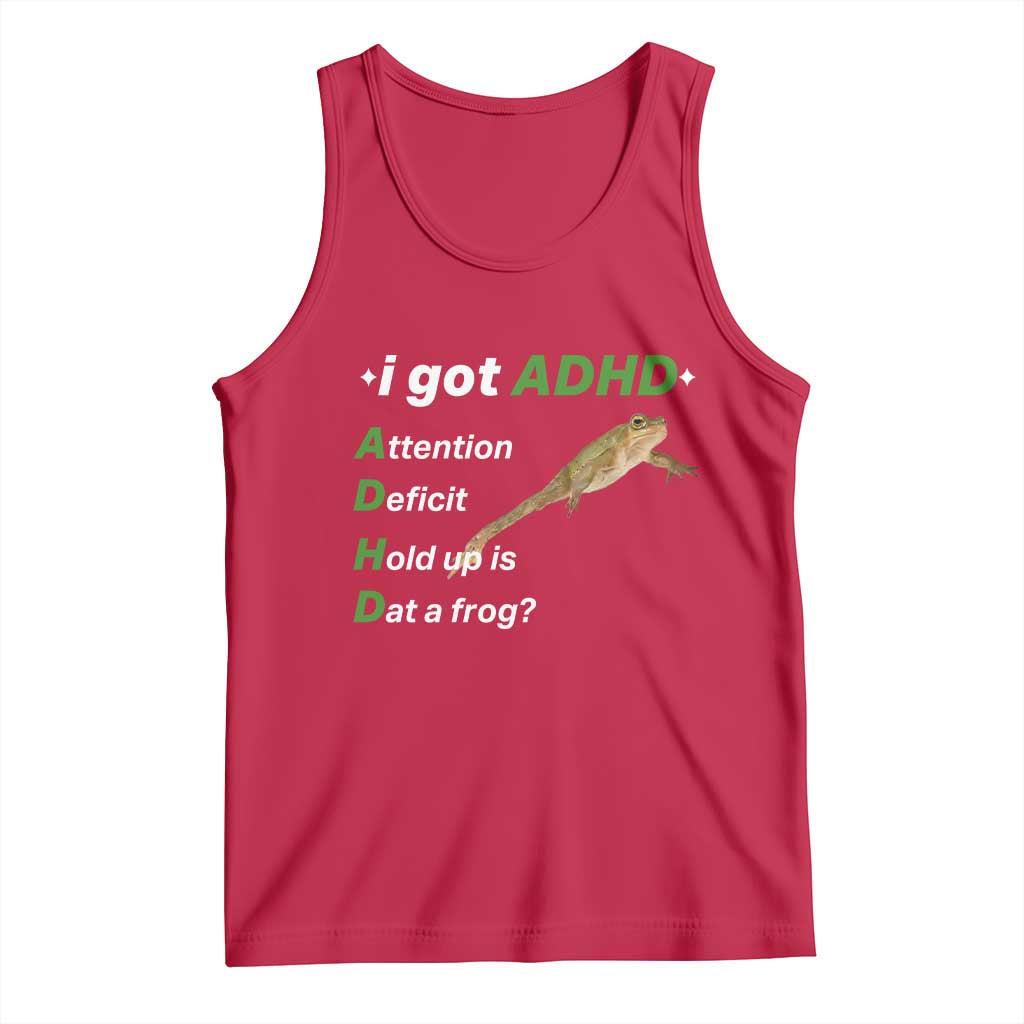 I Got ADHD Attention Deficit Hold Up Is Dat A Frog Tank Top Neurodiversity Humor Weirdcore