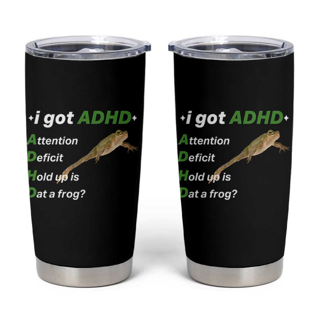 I Got ADHD Attention Deficit Hold Up Is Dat A Frog Tumbler Cup Neurodiversity Humor Weirdcore