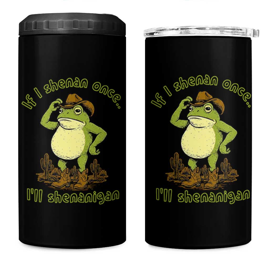 Funny Cowboy Frog Western Meme 4 in 1 Can Cooler Tumbler If I Shenan Once I Will Shenanigan