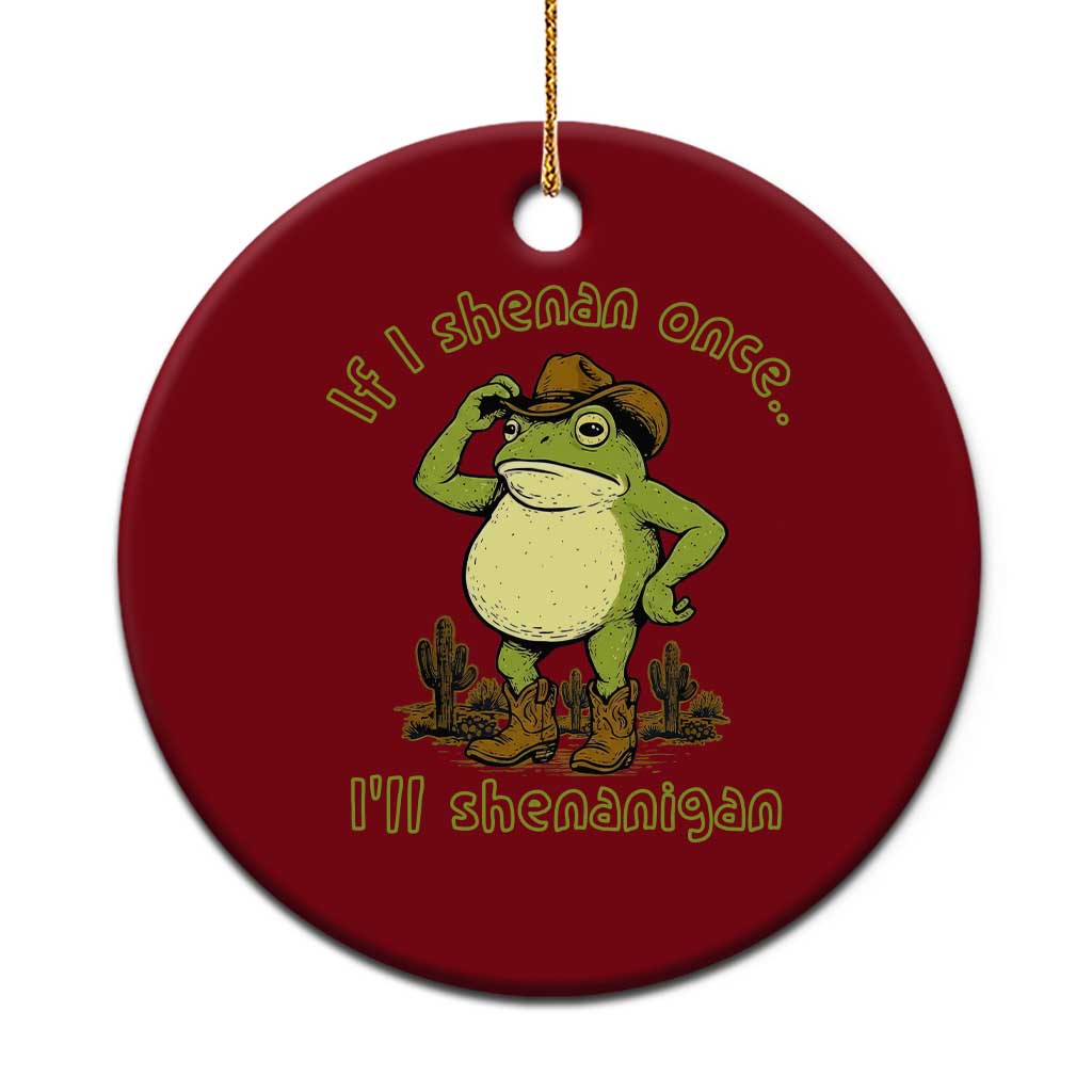 Funny Cowboy Frog Western Meme Ceramic Ornament If I Shenan Once I Will Shenanigan
