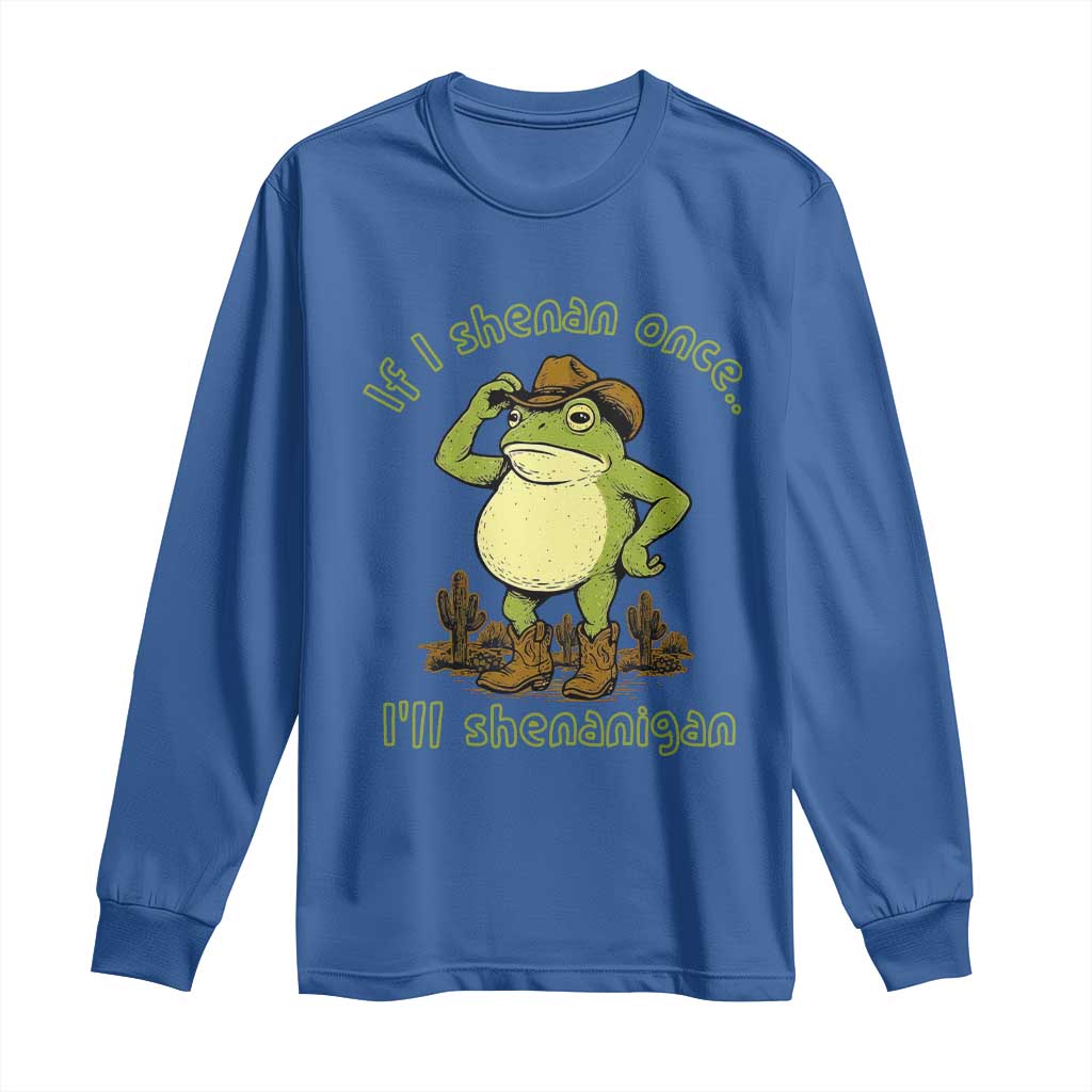Funny Cowboy Frog Western Meme Long Sleeve Shirt If I Shenan Once I Will Shenanigan