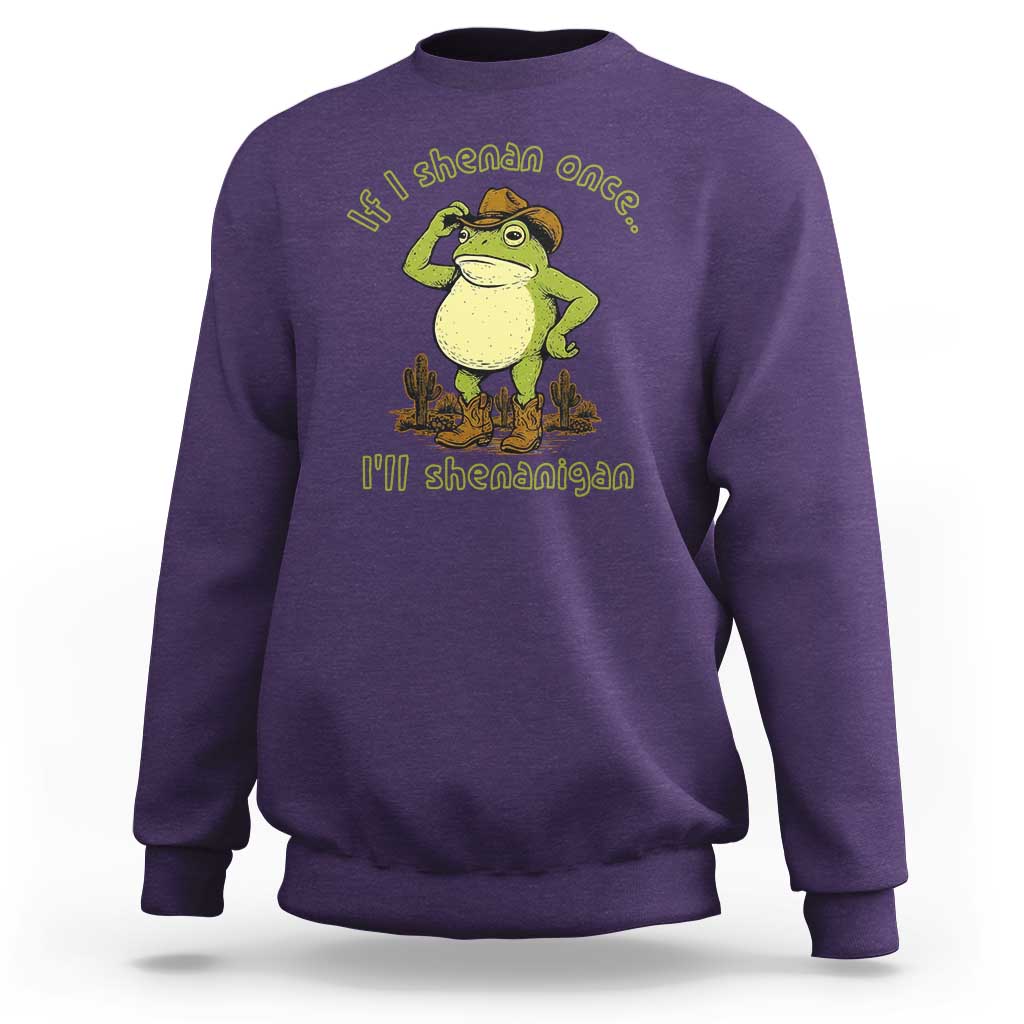 Funny Cowboy Frog Western Meme Sweatshirt If I Shenan Once I Will Shenanigan