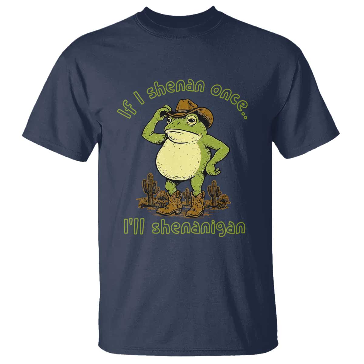 Funny Cowboy Frog Western Meme T Shirt If I Shenan Once I Will Shenanigan