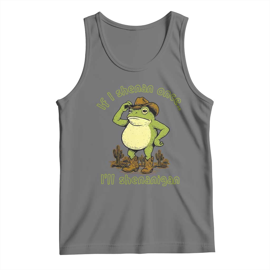 Funny Cowboy Frog Western Meme Tank Top If I Shenan Once I Will Shenanigan