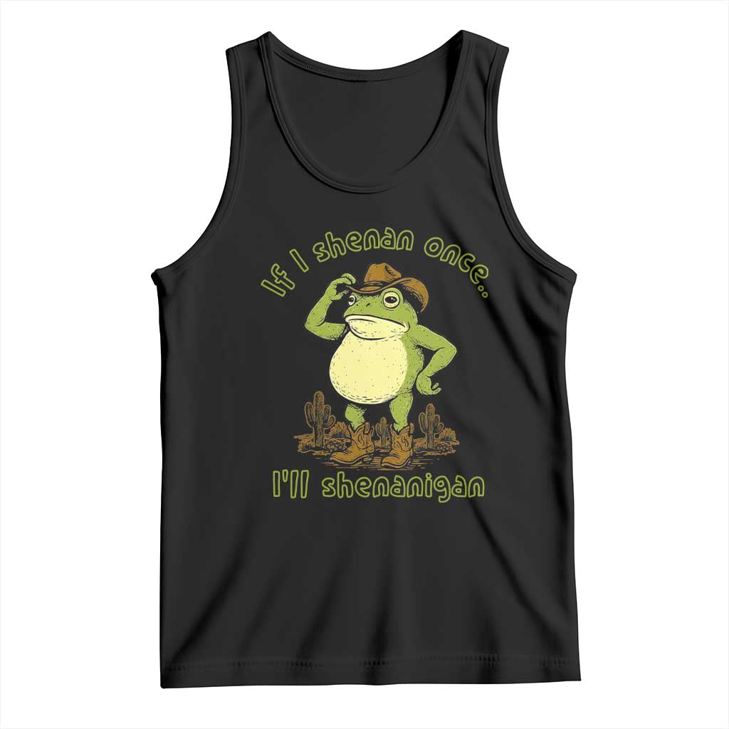 Funny Cowboy Frog Western Meme Tank Top If I Shenan Once I Will Shenanigan