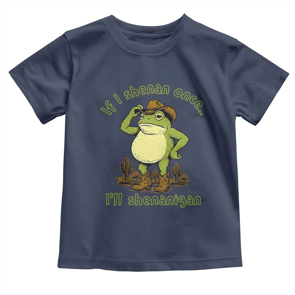 Funny Cowboy Frog Western Meme Toddler T Shirt If I Shenan Once I Will Shenanigan