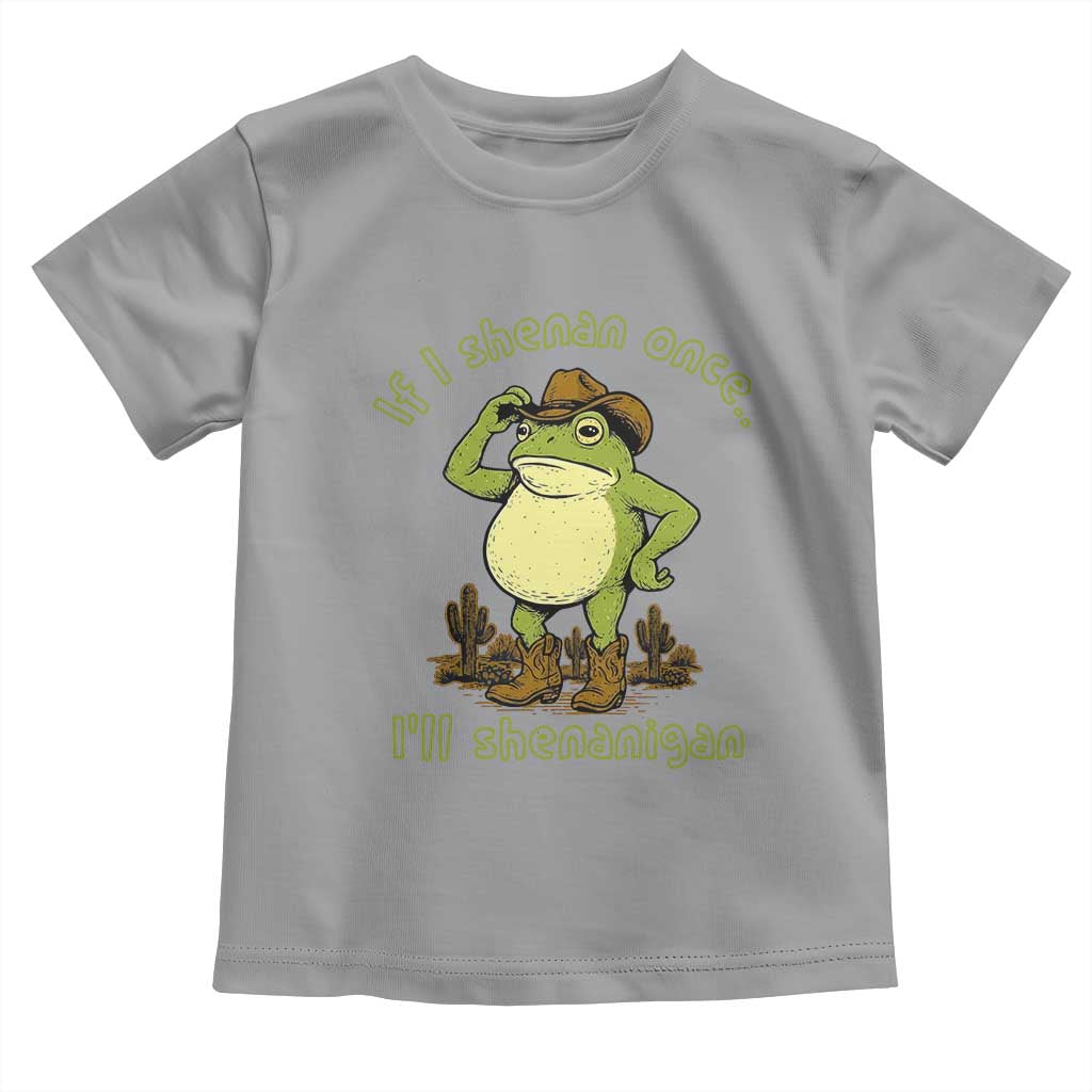 Funny Cowboy Frog Western Meme Toddler T Shirt If I Shenan Once I Will Shenanigan