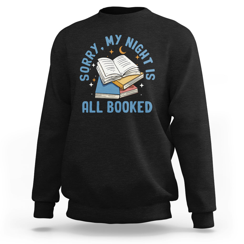 Reading Sweatshirt Sorry My Night Is All Booked Reader Book Lover - Wonder Print Shop