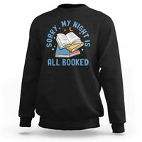 Reading Sweatshirt Sorry My Night Is All Booked Reader Book Lover - Wonder Print Shop