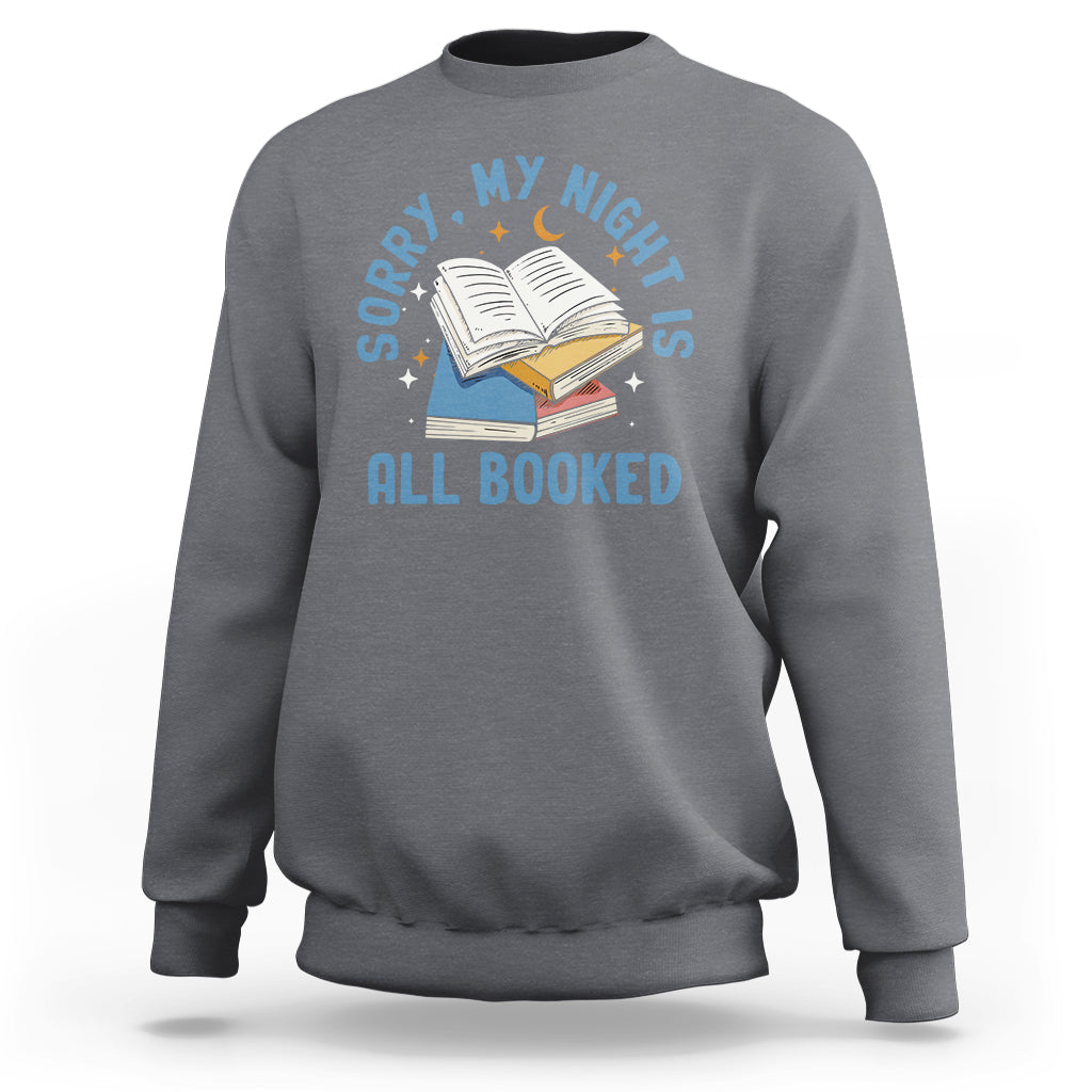 Reading Sweatshirt Sorry My Night Is All Booked Reader Book Lover - Wonder Print Shop