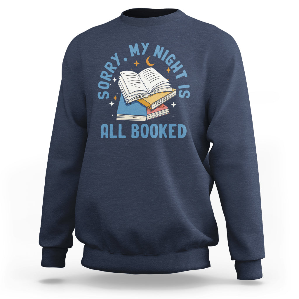 Reading Sweatshirt Sorry My Night Is All Booked Reader Book Lover - Wonder Print Shop