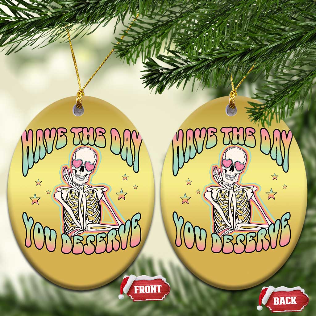 Funny Skeleton Christmas Ornament Have The Day You Deserve Sarcastic Quotes - Wonder Print Shop