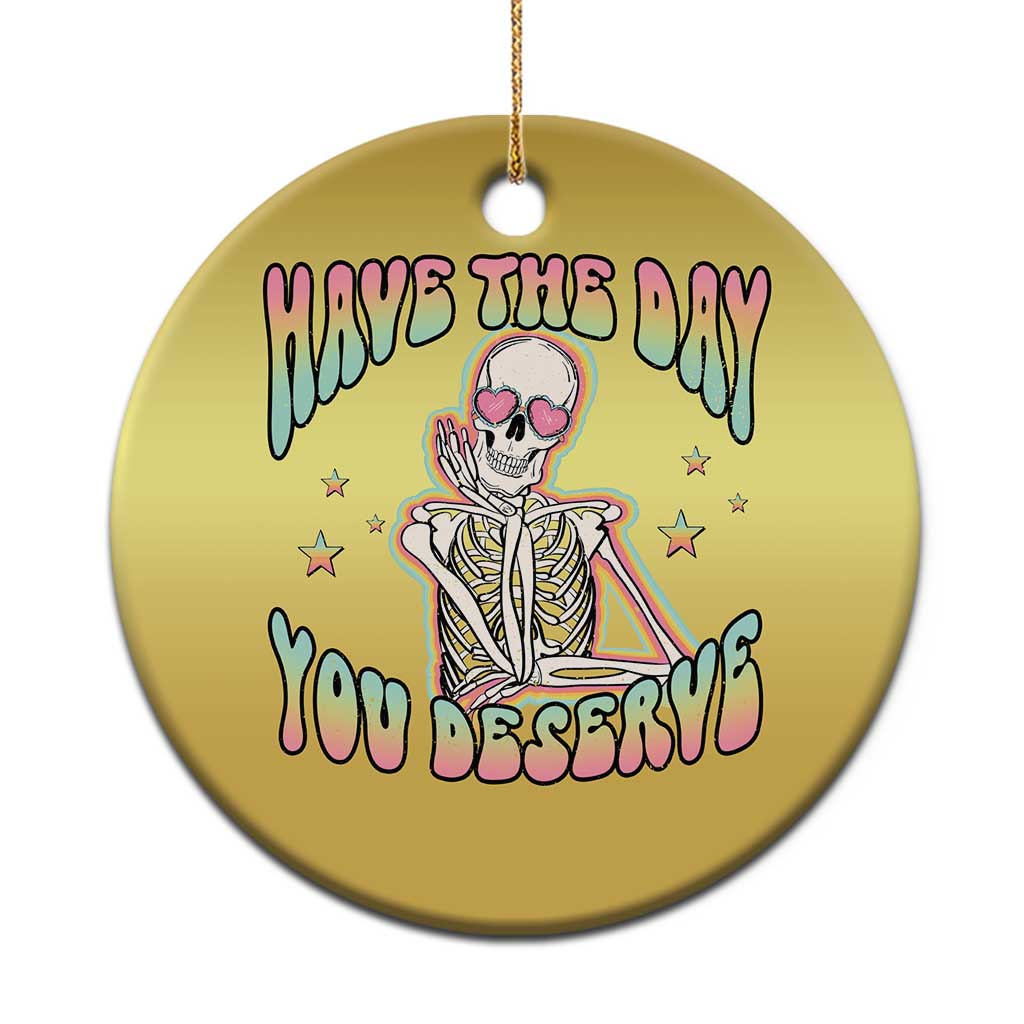 Funny Skeleton Christmas Ornament Have The Day You Deserve Sarcastic Quotes - Wonder Print Shop