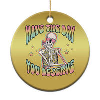 Funny Skeleton Christmas Ornament Have The Day You Deserve Sarcastic Quotes - Wonder Print Shop