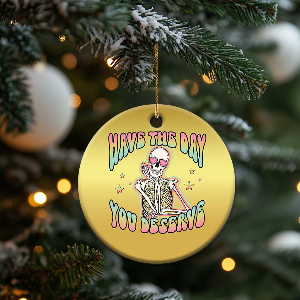 Funny Skeleton Christmas Ornament Have The Day You Deserve Sarcastic Quotes - Wonder Print Shop