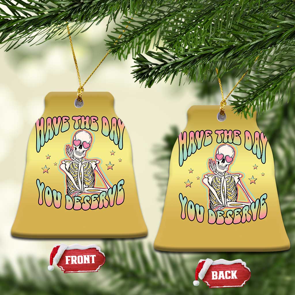 Funny Skeleton Christmas Ornament Have The Day You Deserve Sarcastic Quotes - Wonder Print Shop