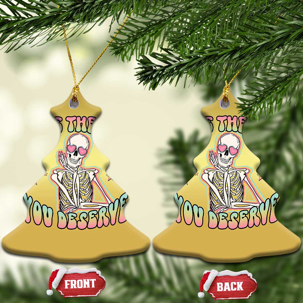 Funny Skeleton Christmas Ornament Have The Day You Deserve Sarcastic Quotes - Wonder Print Shop