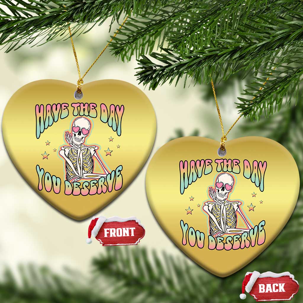 Funny Skeleton Christmas Ornament Have The Day You Deserve Sarcastic Quotes - Wonder Print Shop