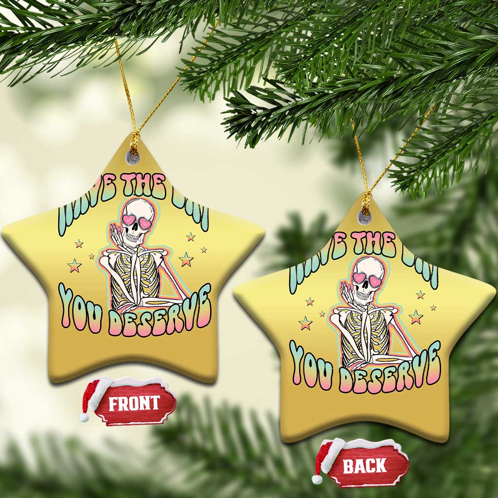 Funny Skeleton Christmas Ornament Have The Day You Deserve Sarcastic Quotes - Wonder Print Shop