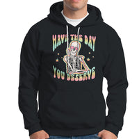 Funny Skeleton Hoodie Have The Day You Deserve Sarcastic Quotes - Wonder Print Shop