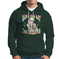 Funny Skeleton Hoodie Have The Day You Deserve Sarcastic Quotes - Wonder Print Shop