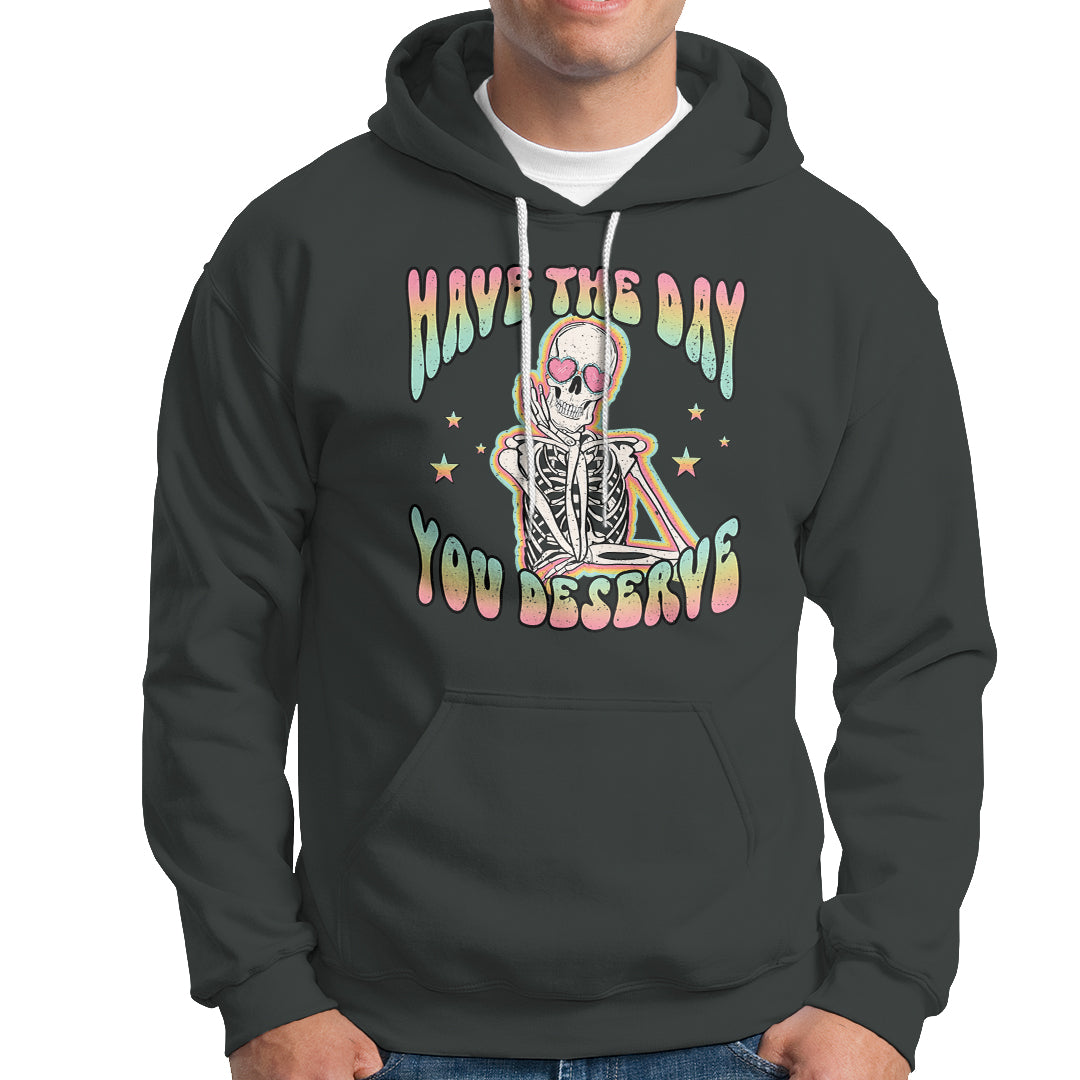 Funny Skeleton Hoodie Have The Day You Deserve Sarcastic Quotes - Wonder Print Shop
