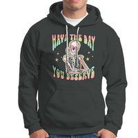 Funny Skeleton Hoodie Have The Day You Deserve Sarcastic Quotes - Wonder Print Shop