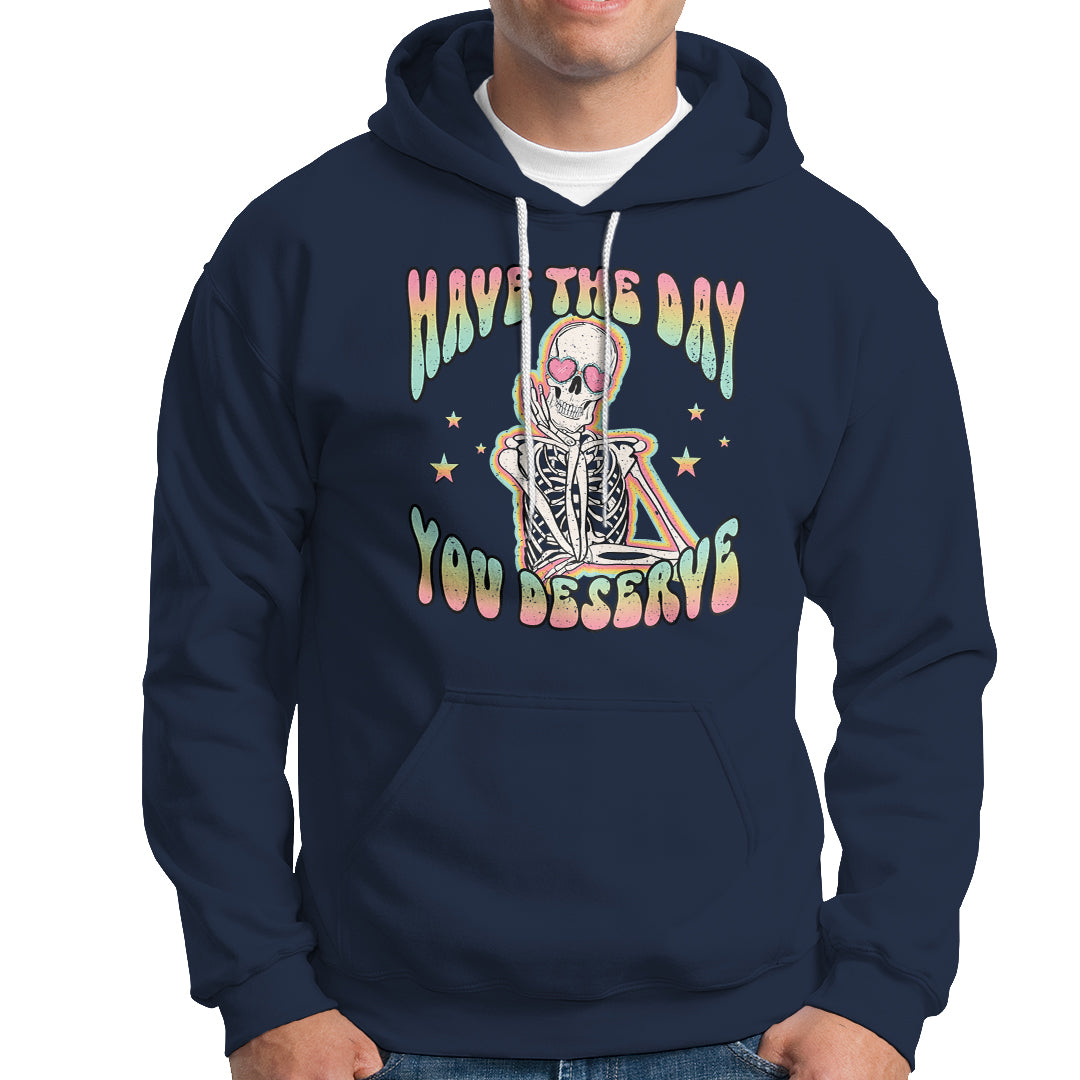 Funny Skeleton Hoodie Have The Day You Deserve Sarcastic Quotes - Wonder Print Shop