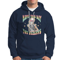 Funny Skeleton Hoodie Have The Day You Deserve Sarcastic Quotes - Wonder Print Shop