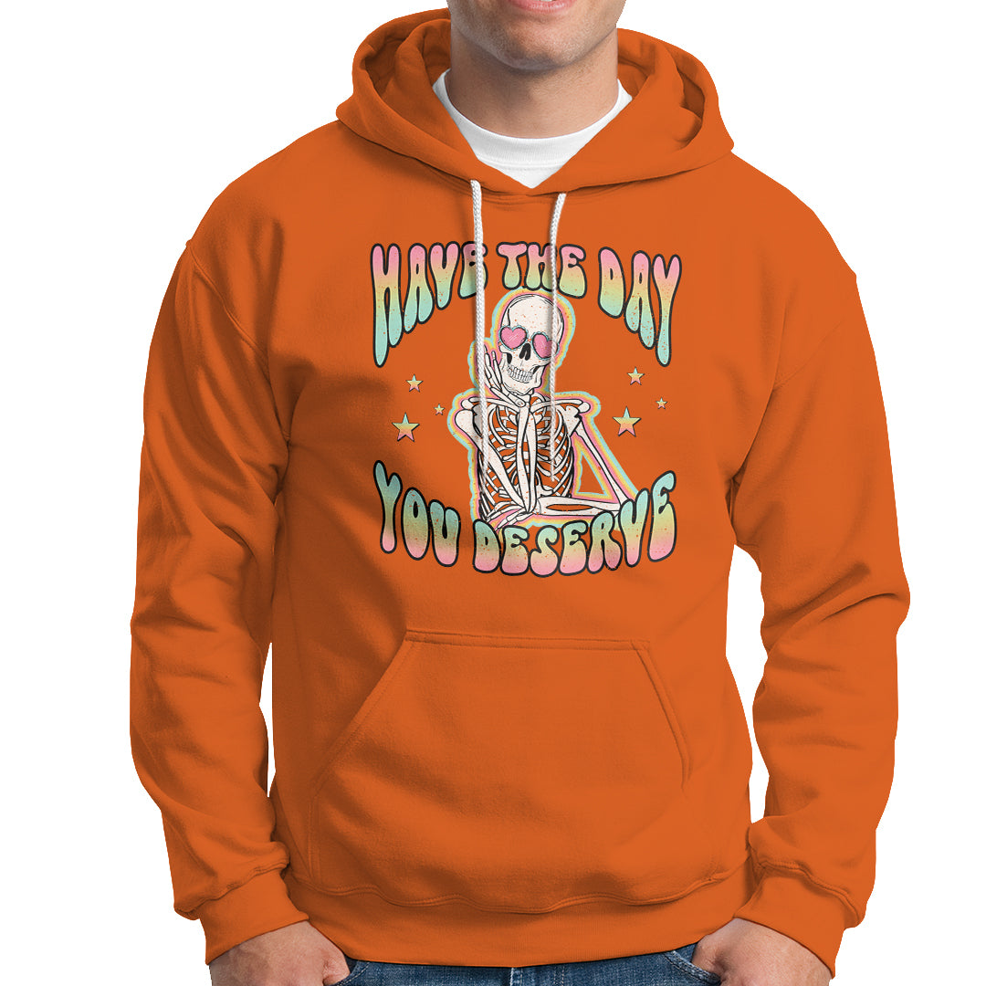 Funny Skeleton Hoodie Have The Day You Deserve Sarcastic Quotes - Wonder Print Shop