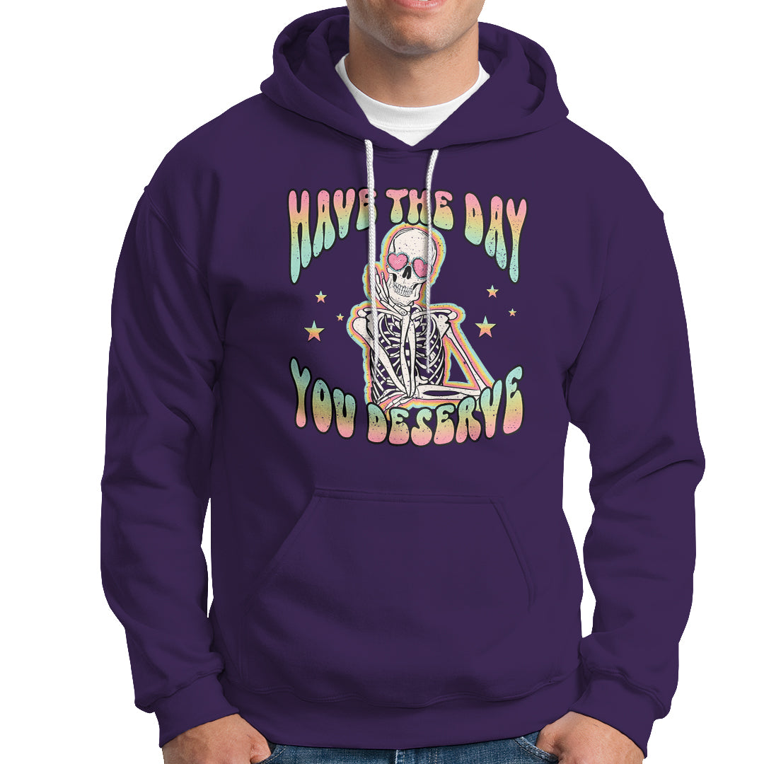 Funny Skeleton Hoodie Have The Day You Deserve Sarcastic Quotes - Wonder Print Shop