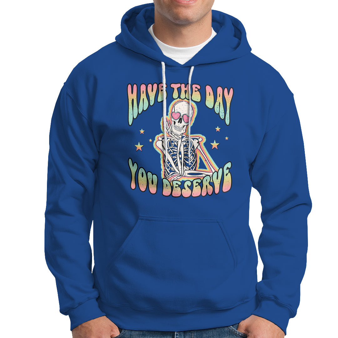 Funny Skeleton Hoodie Have The Day You Deserve Sarcastic Quotes - Wonder Print Shop