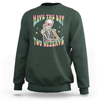 Funny Skeleton Sweatshirt Have The Day You Deserve Sarcastic Quotes - Wonder Print Shop