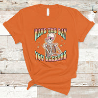 Funny Skeleton T Shirt Have The Day You Deserve Sarcastic Quotes - Wonder Print Shop