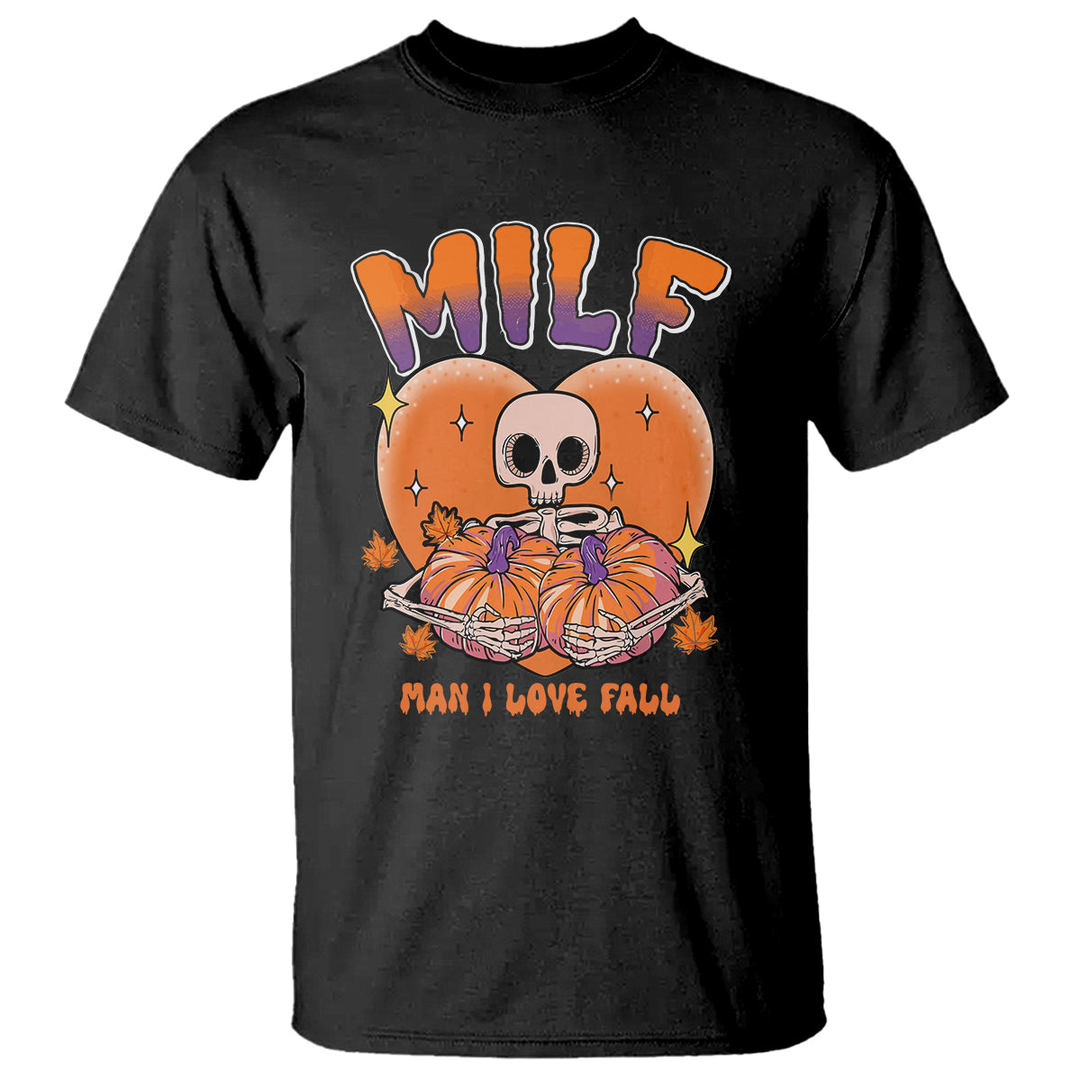 Fall Vibes T Shirt MILF Man I Love Fall Funny Spooky Skeleton Pumpkin Halloween - Wonder Print Shop
