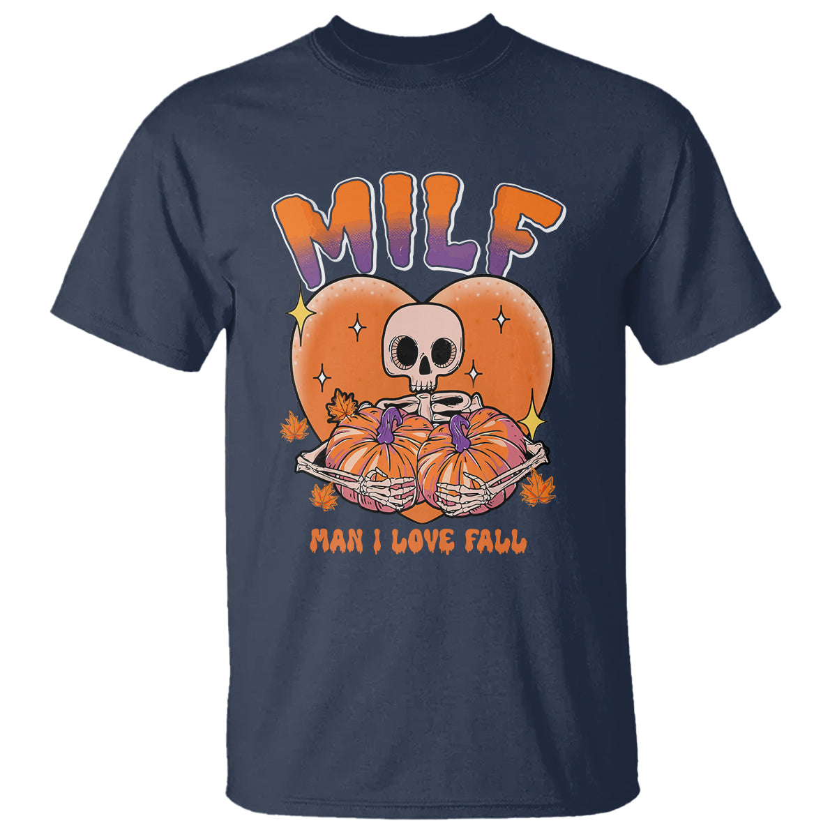 Fall Vibes T Shirt MILF Man I Love Fall Funny Spooky Skeleton Pumpkin Halloween - Wonder Print Shop