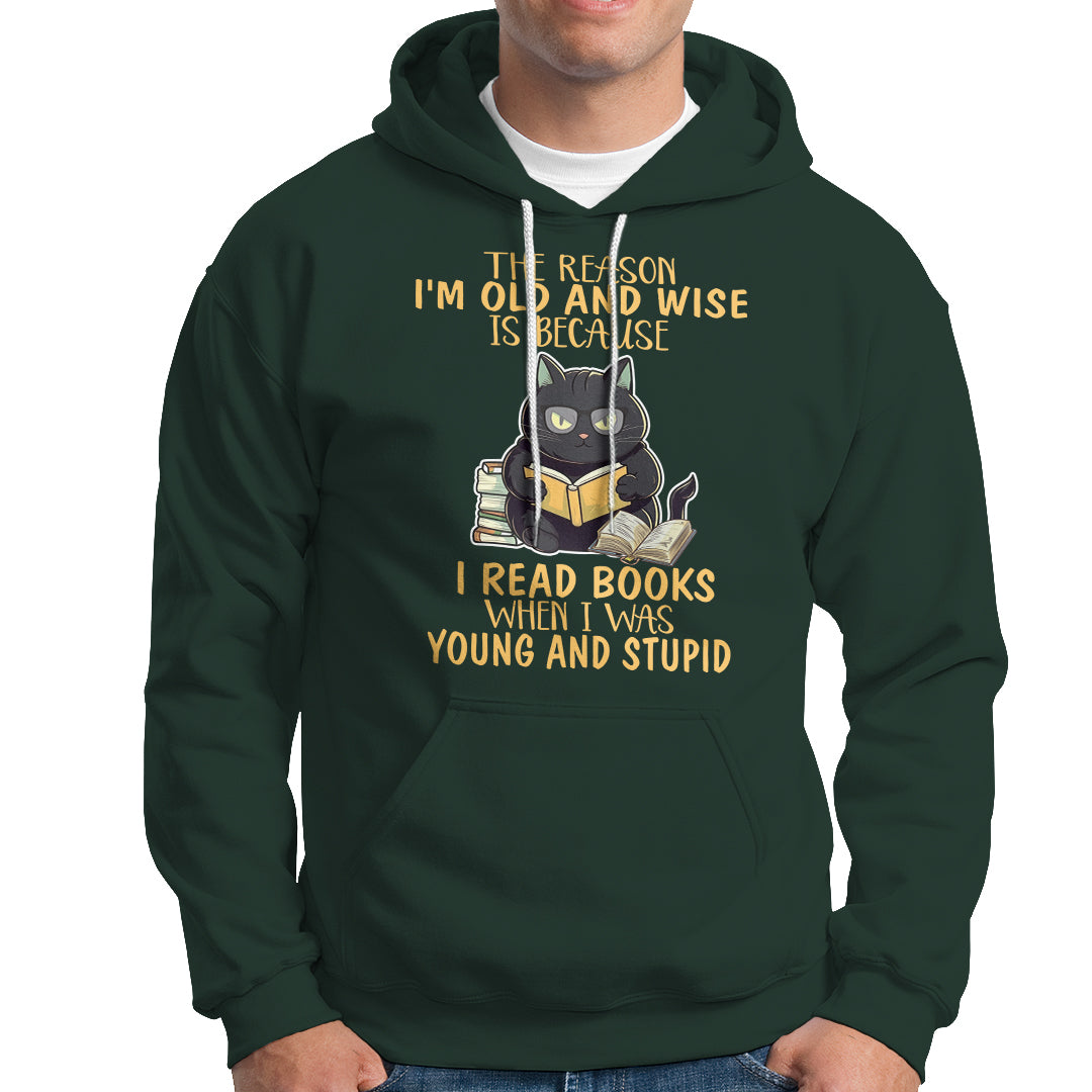 Black Cat Reading Hoodie I'm Old And Wise Because I Read Books When I Was Young And Stupid Funny Reading Lover - Wonder Print Shop