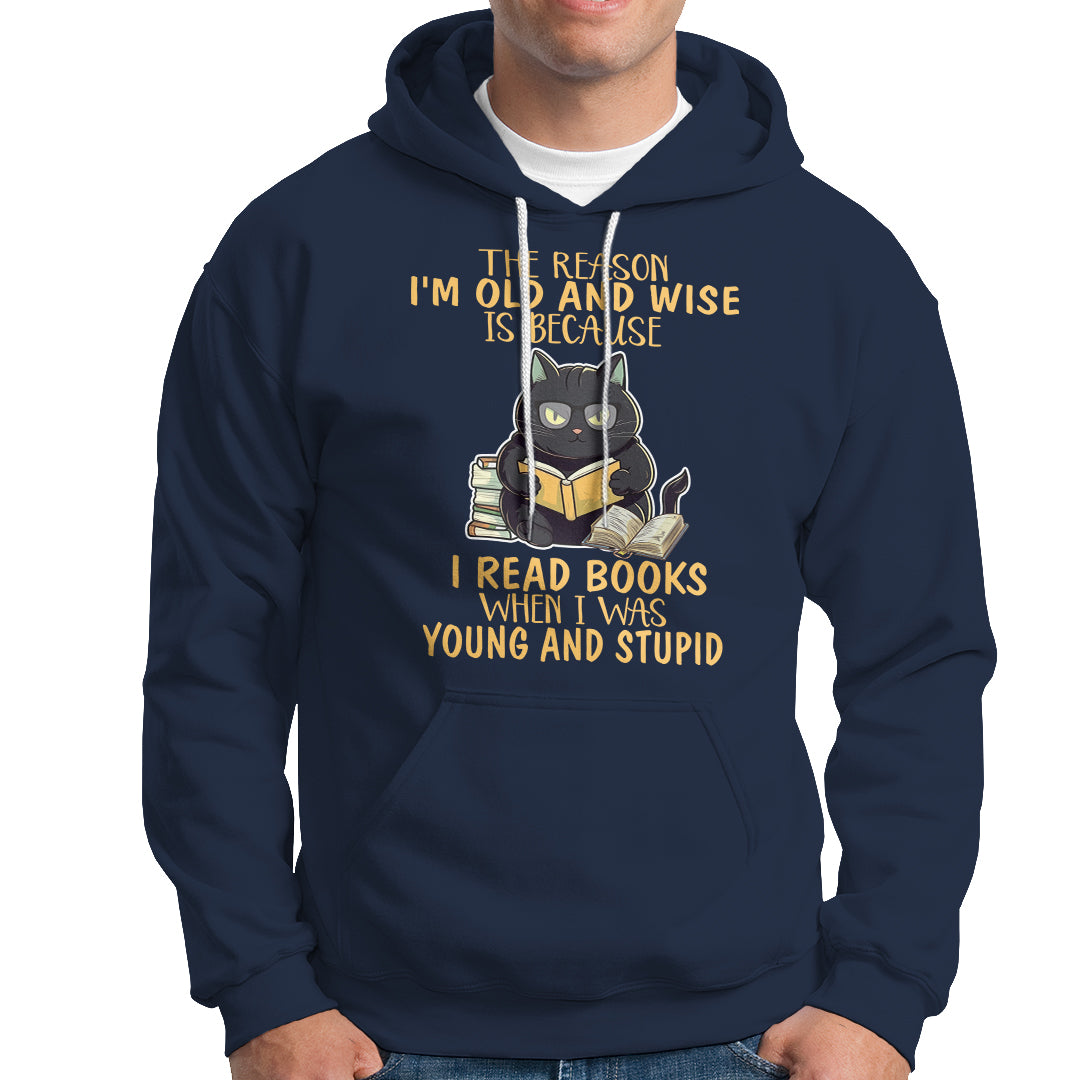 Black Cat Reading Hoodie I'm Old And Wise Because I Read Books When I Was Young And Stupid Funny Reading Lover - Wonder Print Shop