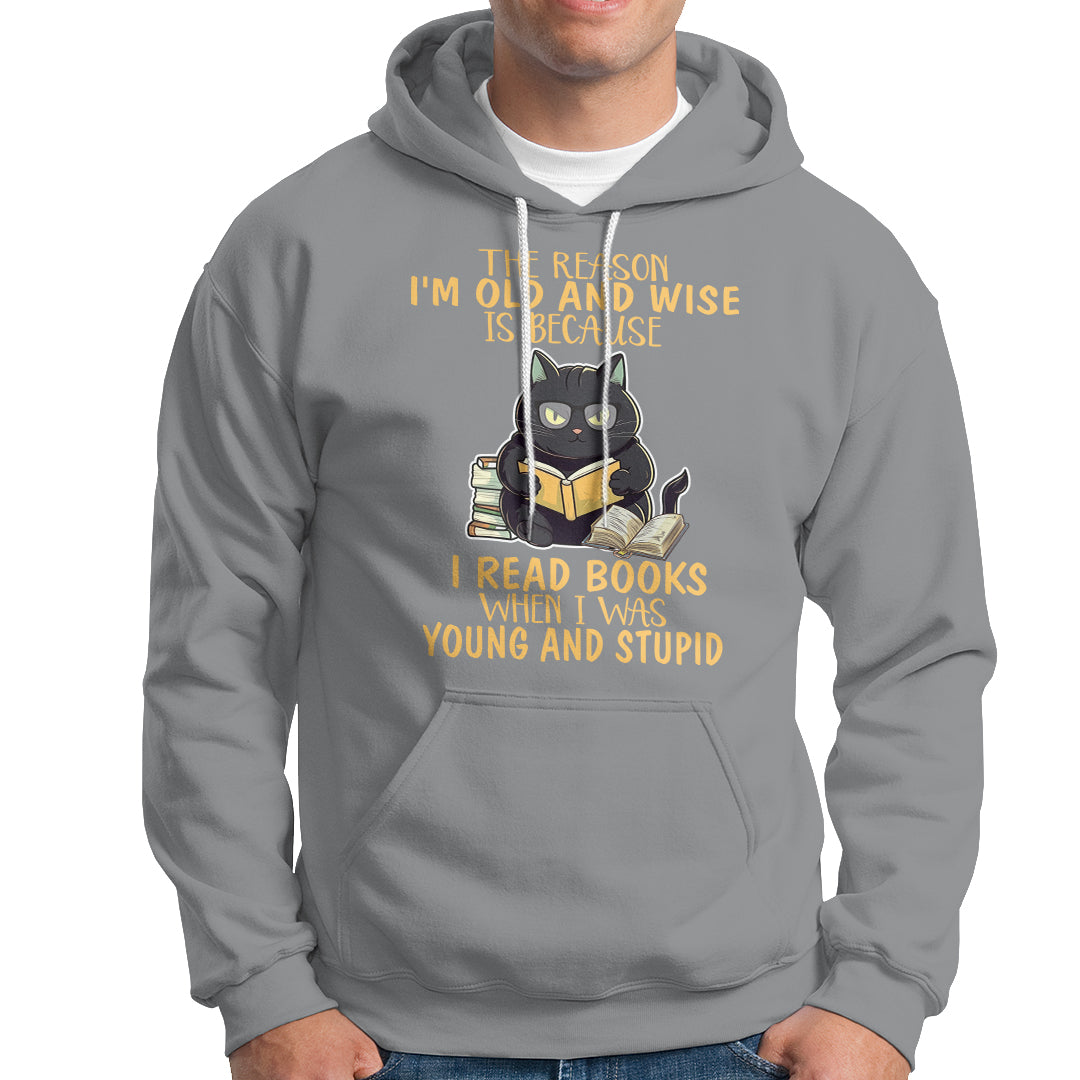 Black Cat Reading Hoodie I'm Old And Wise Because I Read Books When I Was Young And Stupid Funny Reading Lover - Wonder Print Shop
