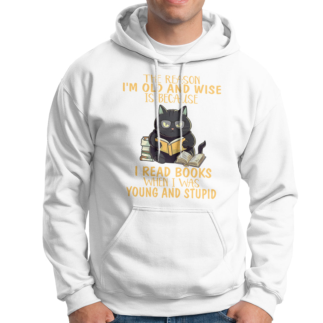Black Cat Reading Hoodie I'm Old And Wise Because I Read Books When I Was Young And Stupid Funny Reading Lover - Wonder Print Shop