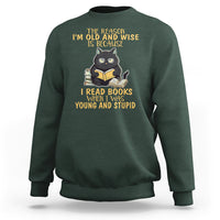 Black Cat Reading Sweatshirt I'm Old And Wise Because I Read Books When I Was Young And Stupid Funny Reading Lover - Wonder Print Shop