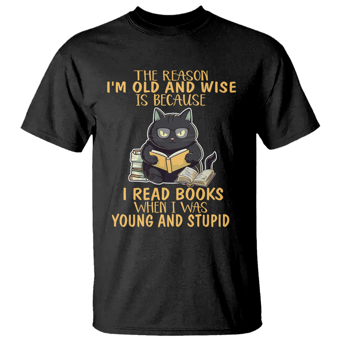 Black Cat Reading T Shirt I'm Old And Wise Because I Read Books When I Was Young And Stupid Funny Reading Lover - Wonder Print Shop